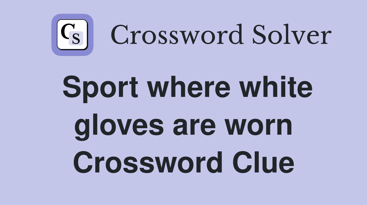 Sport where white gloves are worn Crossword Clue