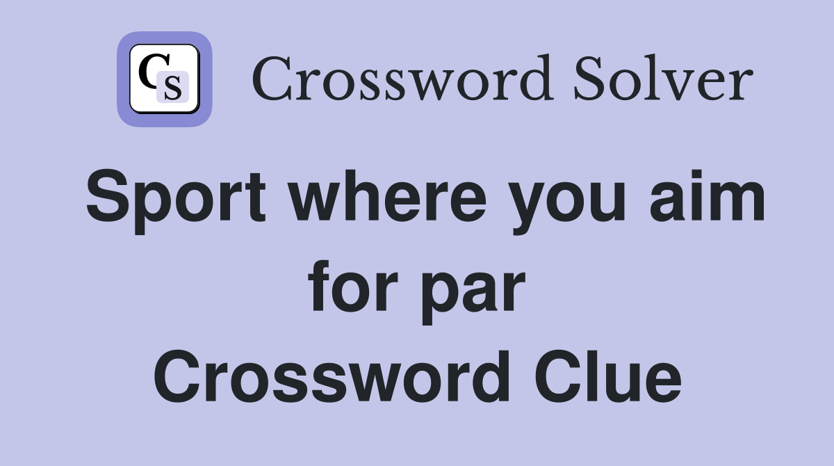 Sport where you aim for par Crossword Clue