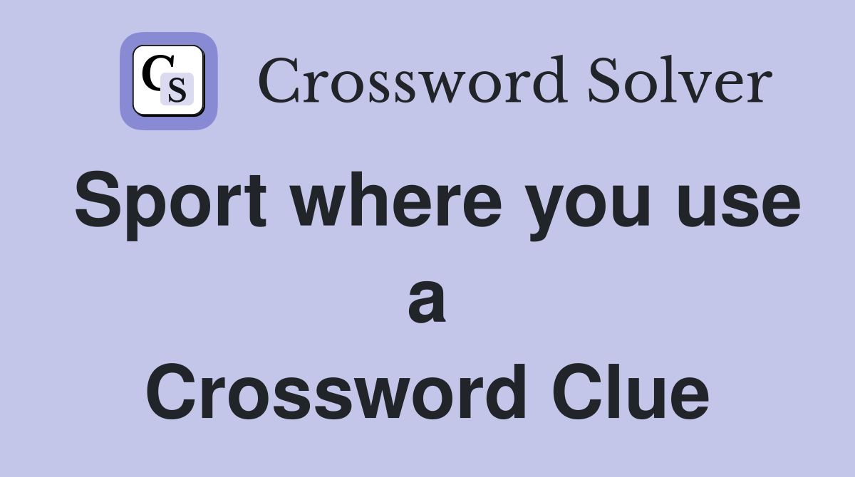 Sport where you use a Crossword Clue