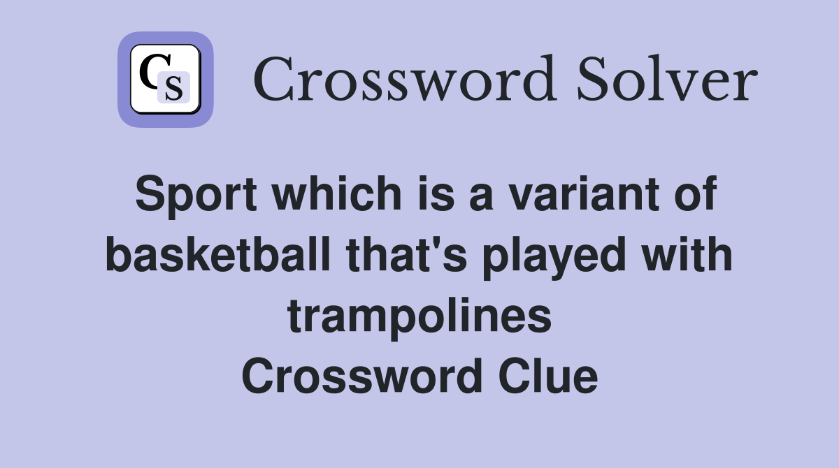 Sport which is a variant of basketball that's played with trampolines Crossword Clue
