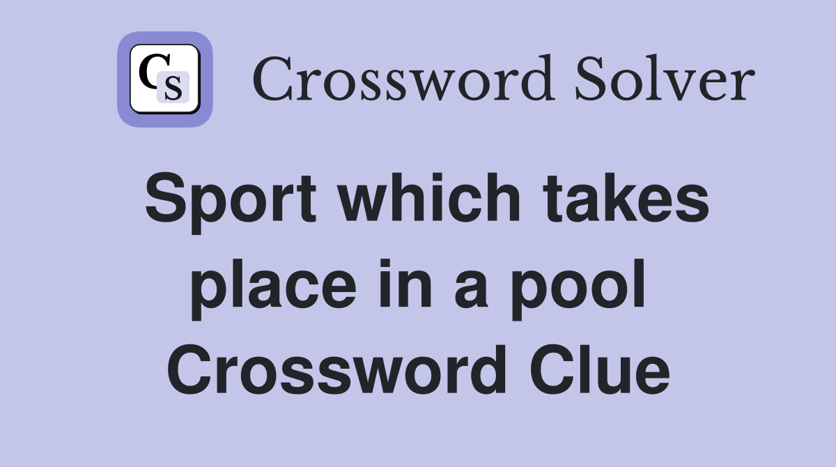 Sport which takes place in a pool Crossword Clue