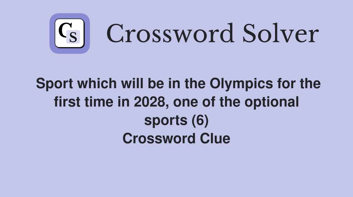 Sport which will be in the Olympics for the first time in 2028, one of the optional sports (6) Crossword Clue