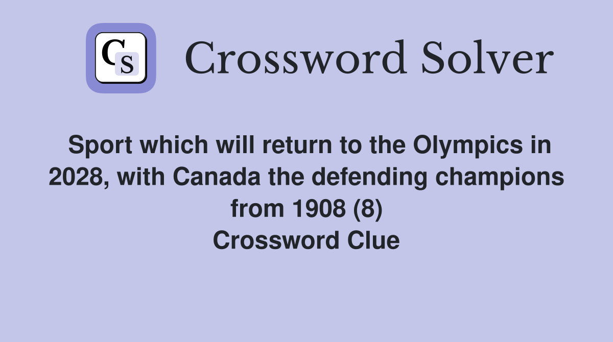 Sport which will return to the Olympics in 2028, with Canada the defending champions from 1908 (8) Crossword Clue