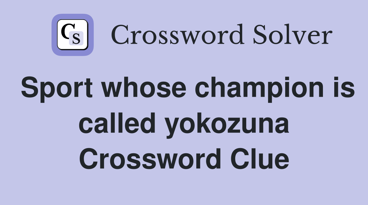 Sport whose champion is called yokozuna Crossword Clue