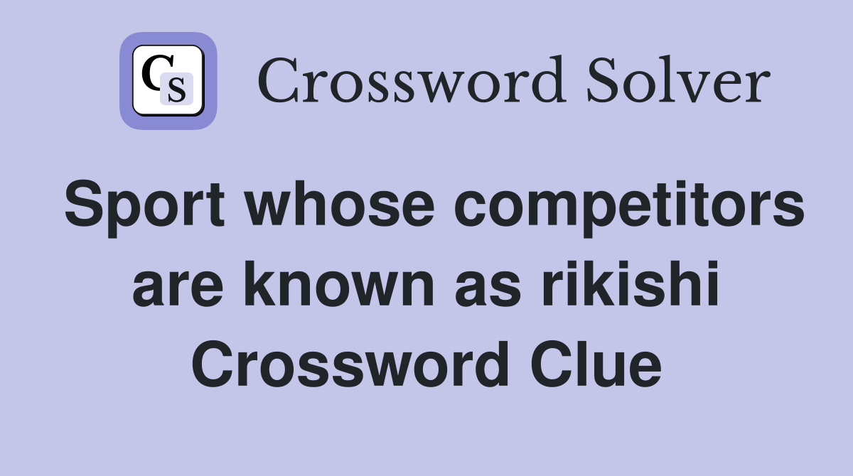 Sport whose competitors are known as rikishi Crossword Clue