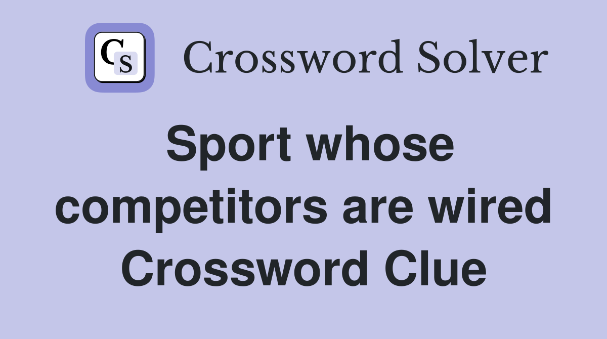 Sport whose competitors are wired Crossword Clue