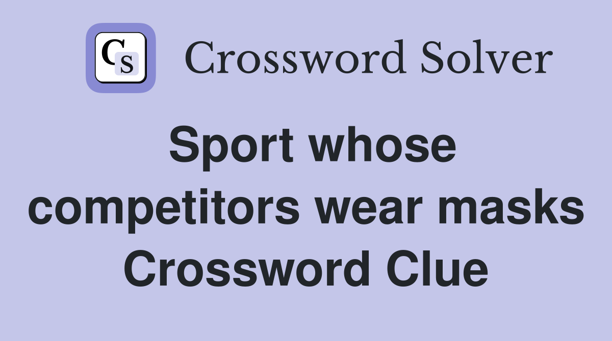 Sport whose competitors wear masks Crossword Clue