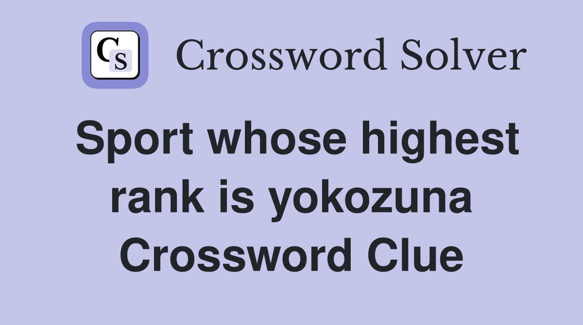 Sport whose highest rank is yokozuna Crossword Clue