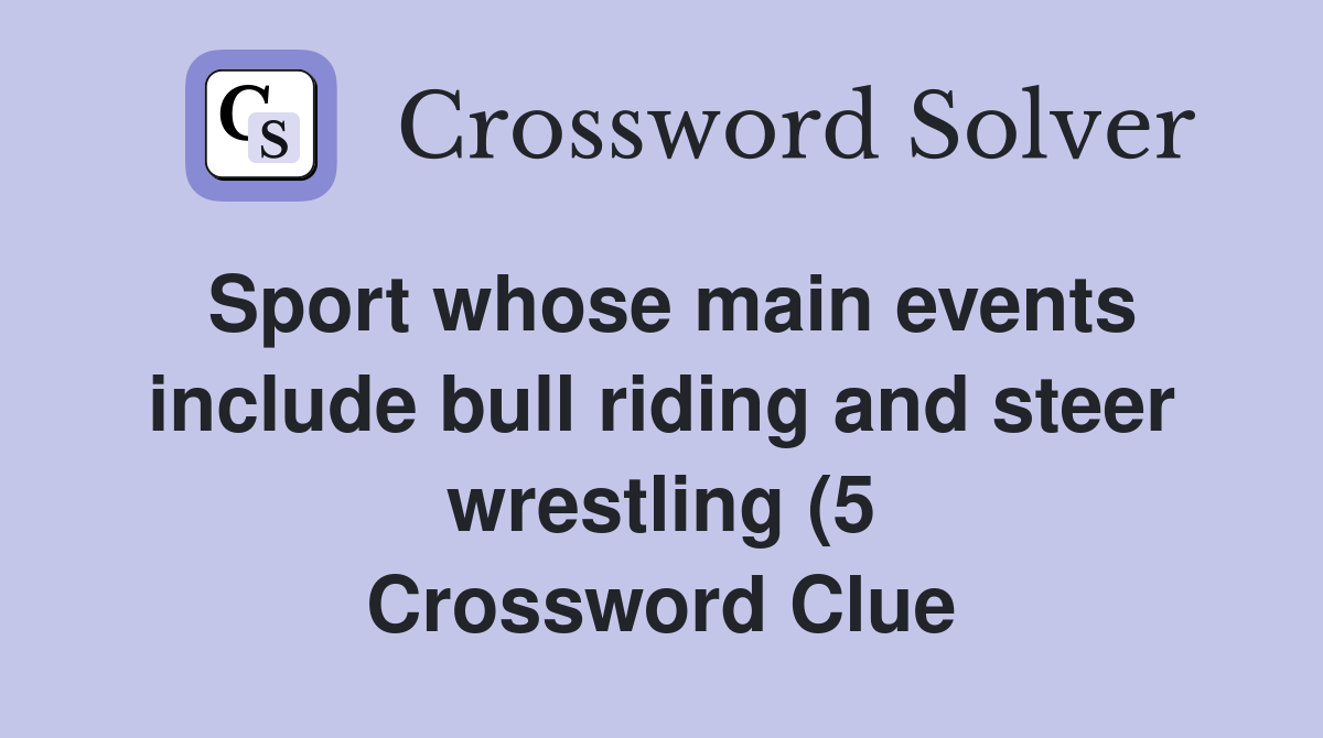 Sport whose main events include bull riding and steer wrestling (5 Sport whose main events include bull riding and steer wrestling (5