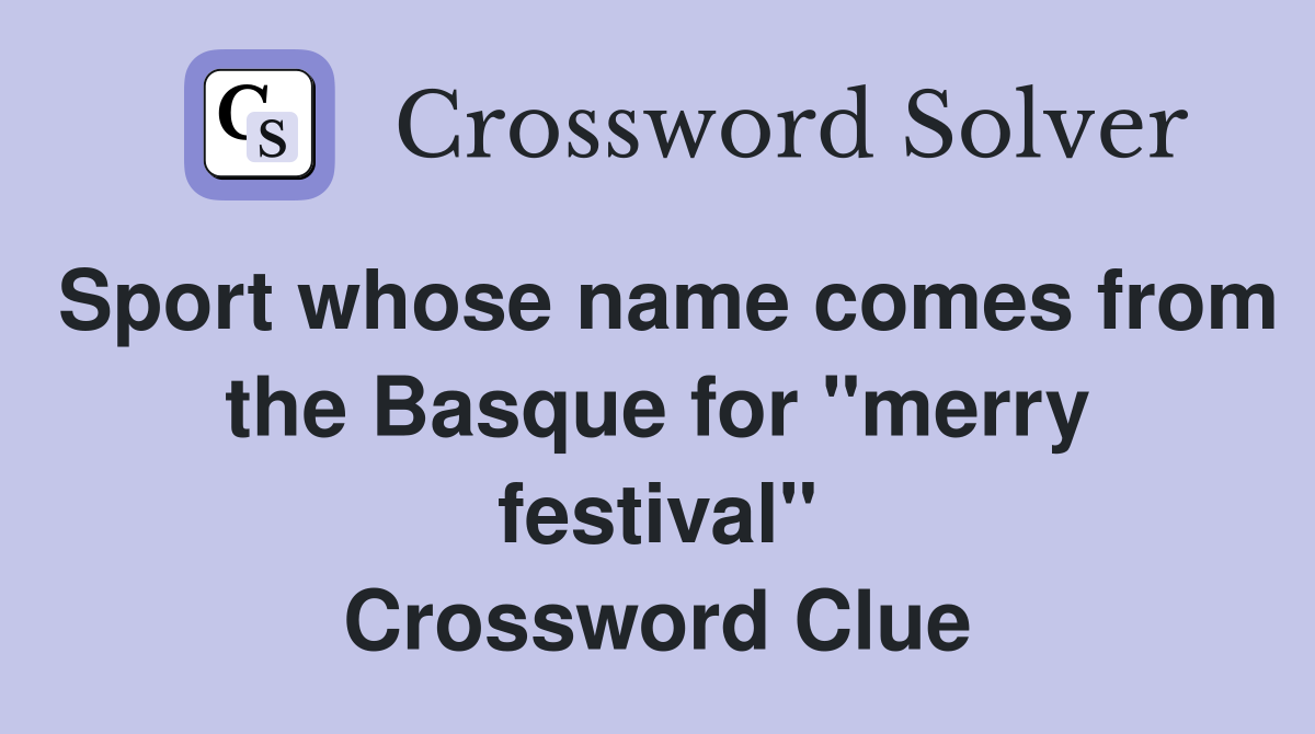 Sport whose name comes from the Basque for "merry festival" Crossword Clue