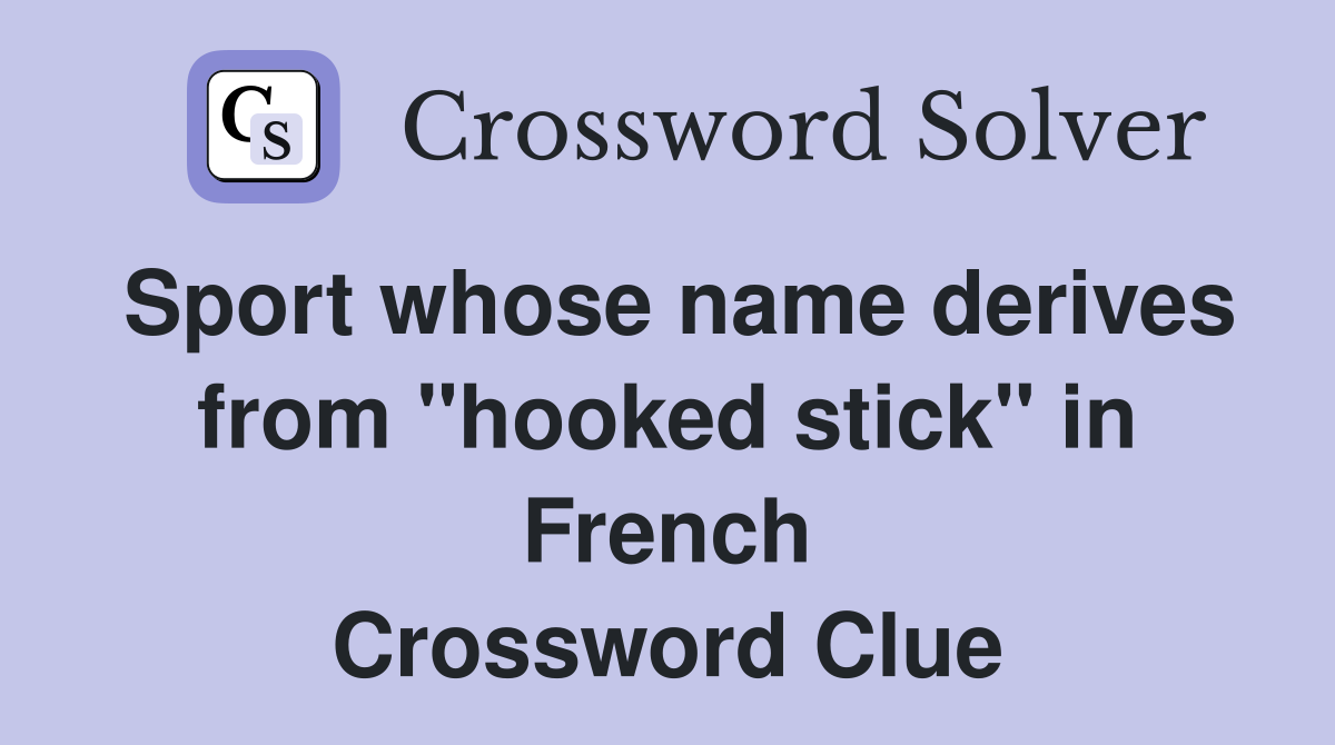 Sport whose name derives from "hooked stick" in French Crossword Clue