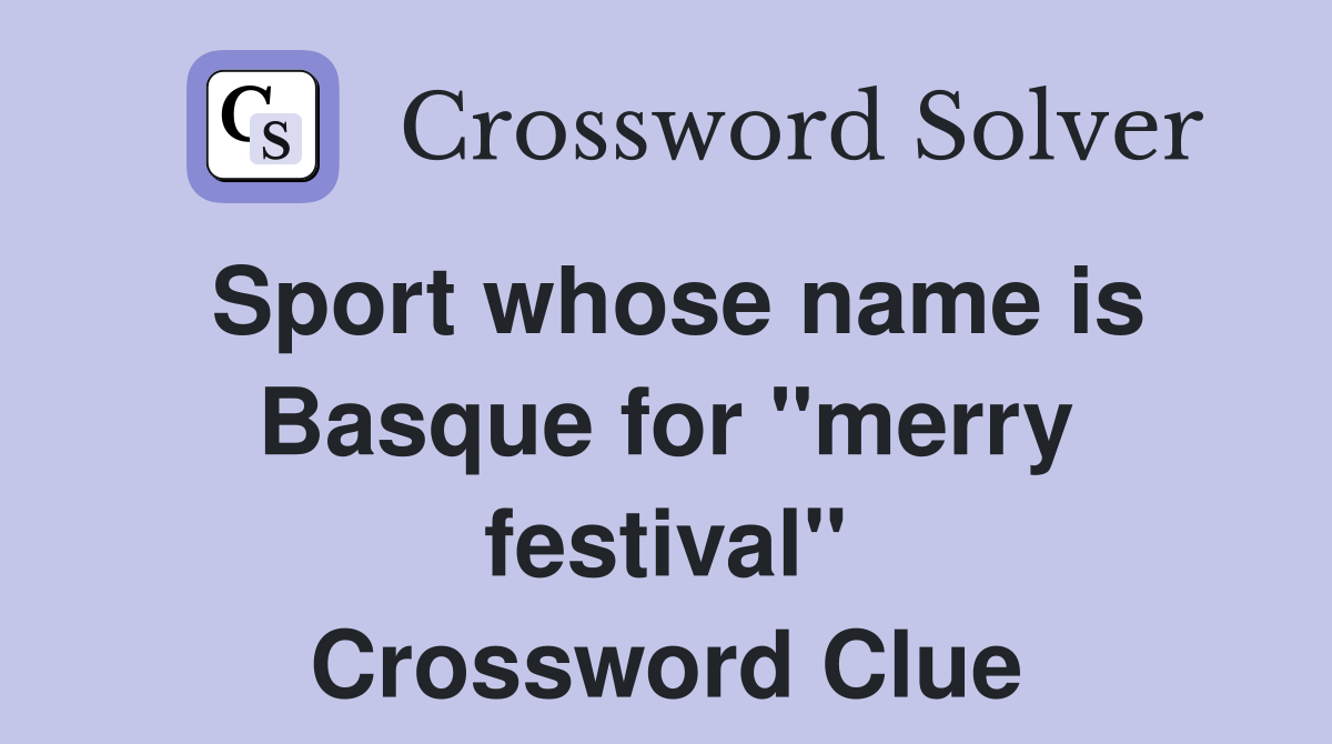 Sport whose name is Basque for "merry festival" Crossword Clue