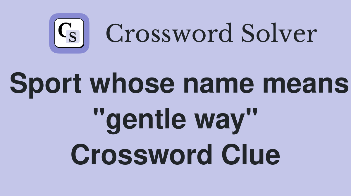 Sport whose name means "gentle way" Crossword Clue