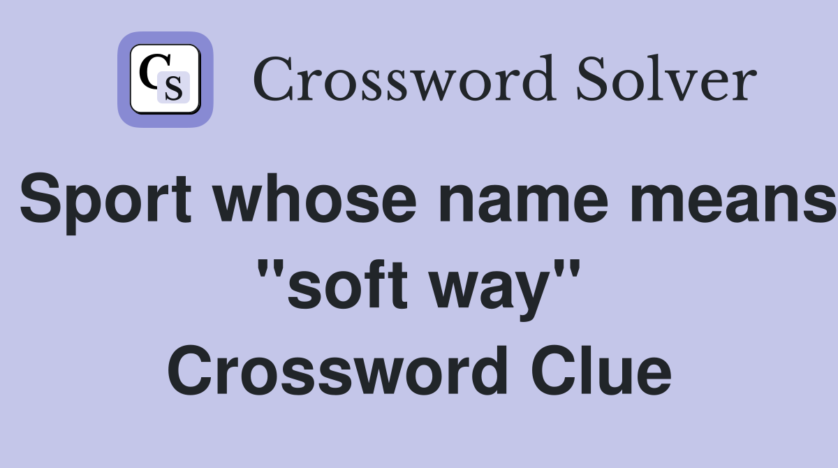 Sport whose name means "soft way" Crossword Clue