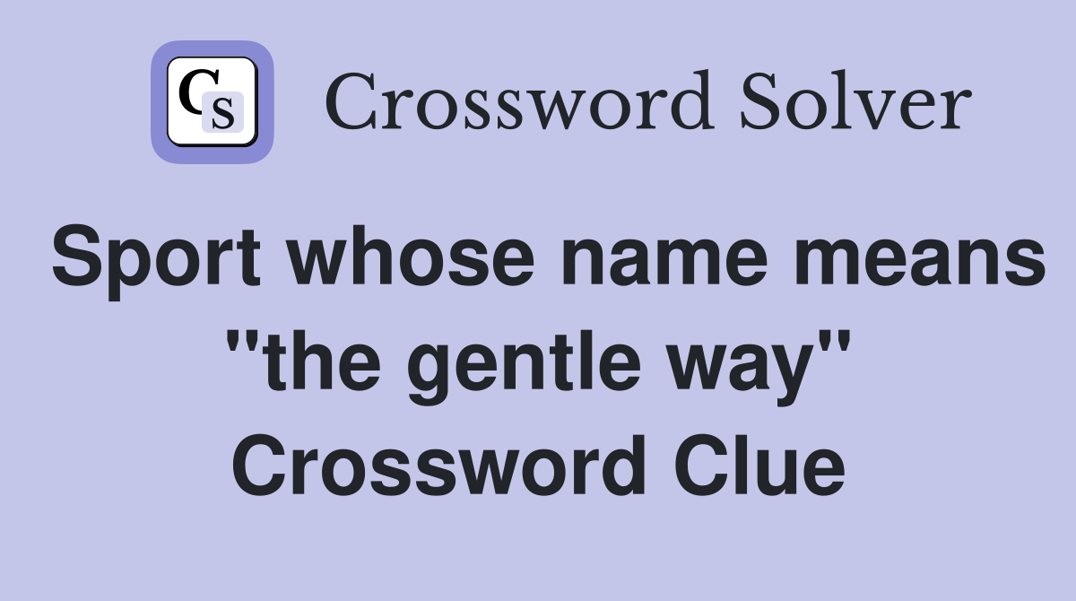 Sport whose name means "the gentle way" Crossword Clue