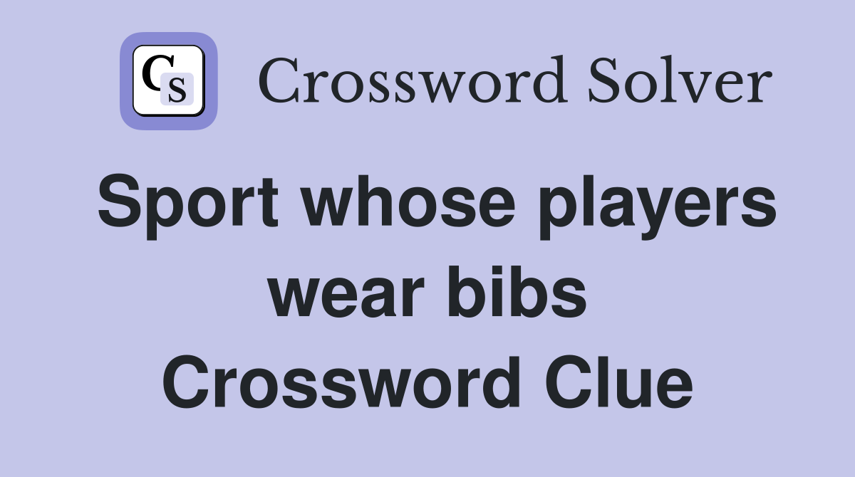 Sport whose players wear bibs Crossword Clue