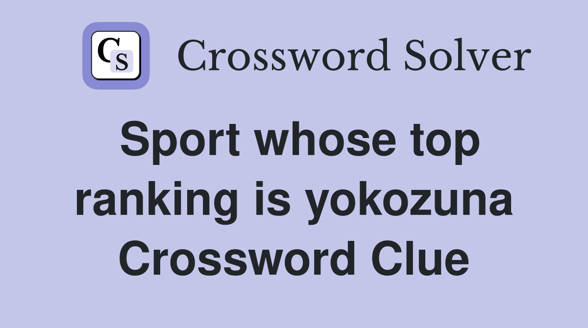 Sport whose top ranking is yokozuna Crossword Clue