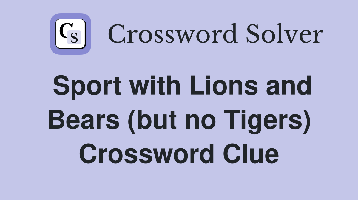 Sport with Lions and Bears (but no Tigers) Crossword Clue
