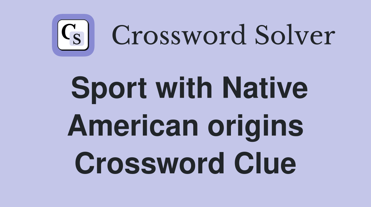 Sport with Native American origins Crossword Clue