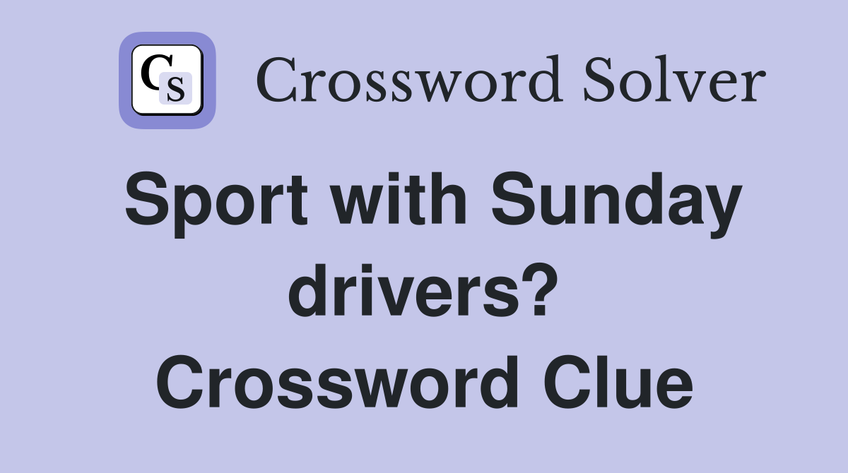 Sport with Sunday drivers? Crossword Clue