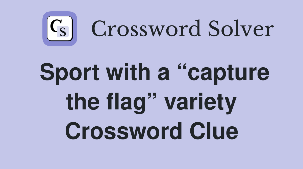 Sport with a “capture the flag” variety Crossword Clue