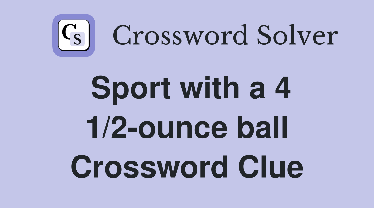 Sport with a 4 1/2-ounce ball Crossword Clue