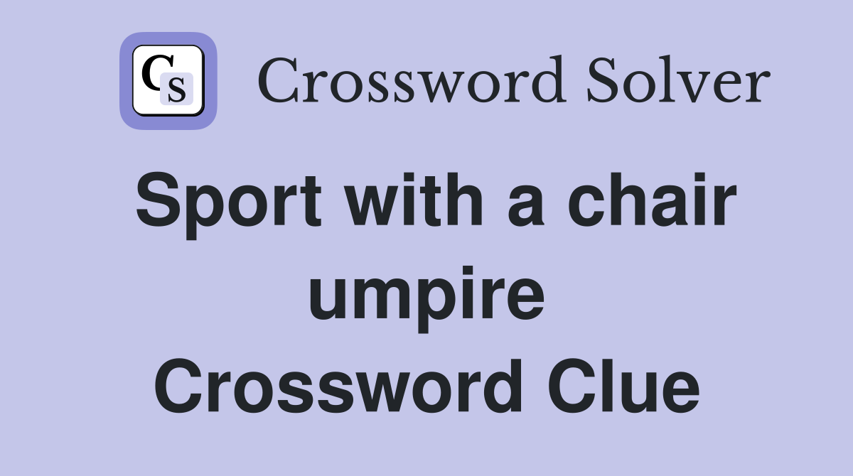 Sport with a chair umpire Crossword Clue