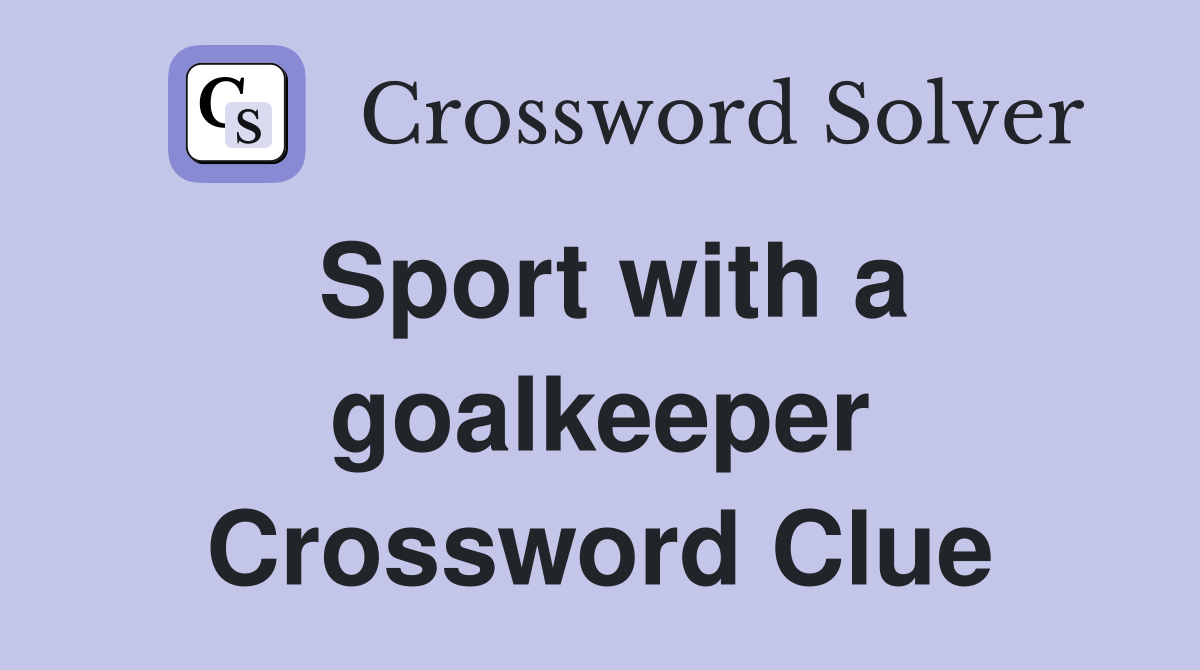 Sport with a goalkeeper Crossword Clue