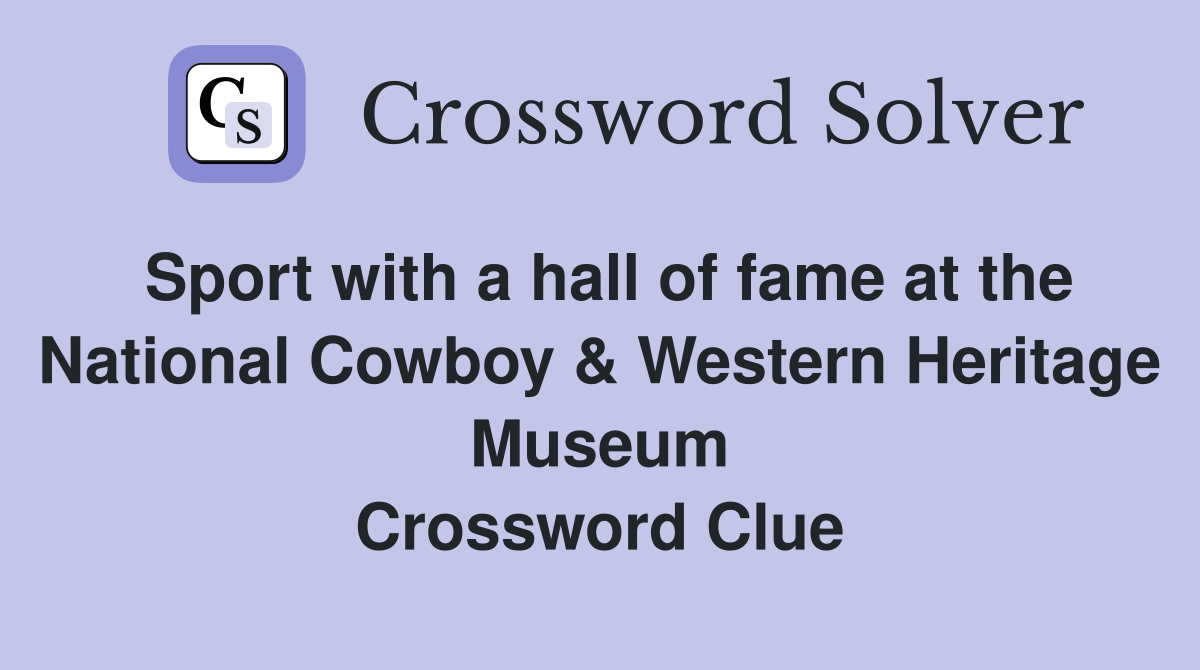 Sport with a hall of fame at the National Cowboy & Western Heritage Museum Crossword Clue