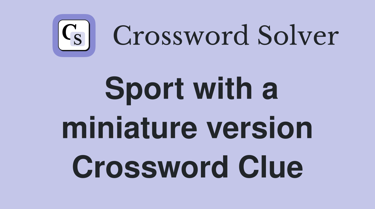 Sport with a miniature version Crossword Clue