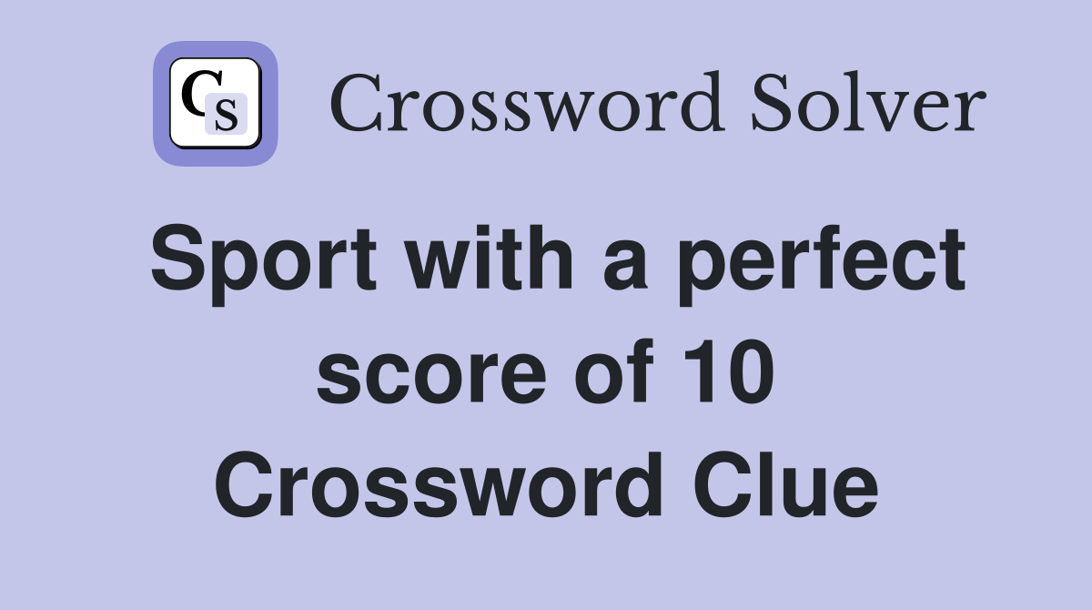 Sport with a perfect score of 10 Crossword Clue