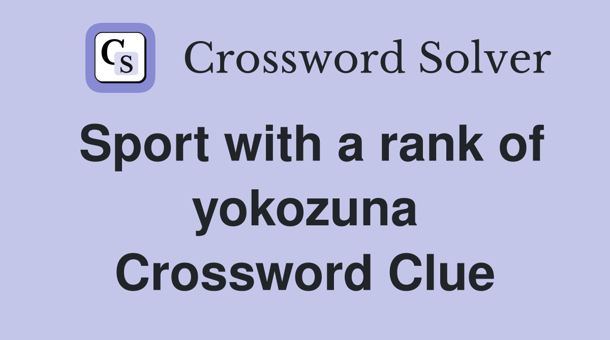 Sport with a rank of yokozuna Crossword Clue