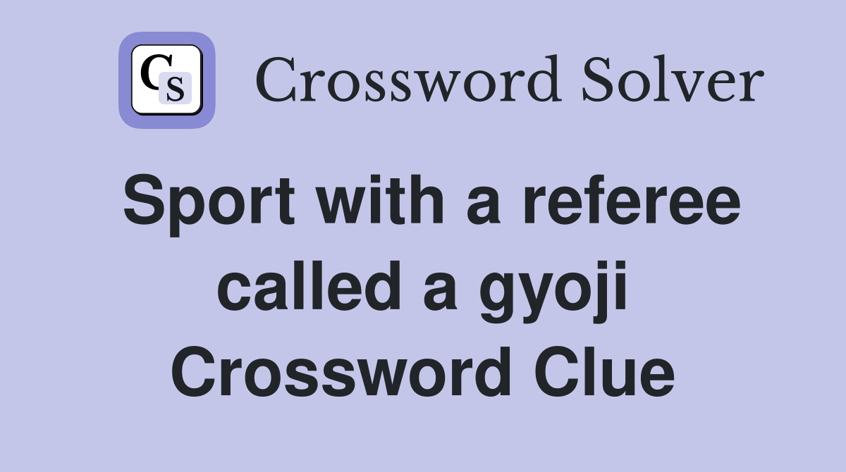 Sport with a referee called a gyoji Crossword Clue
