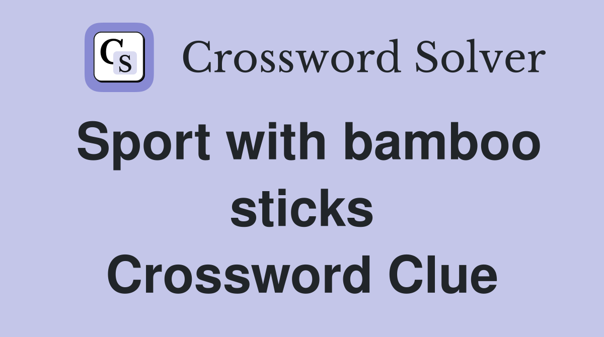 Sport with bamboo sticks Crossword Clue