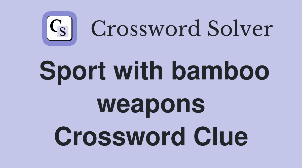 Sport with bamboo weapons Crossword Clue