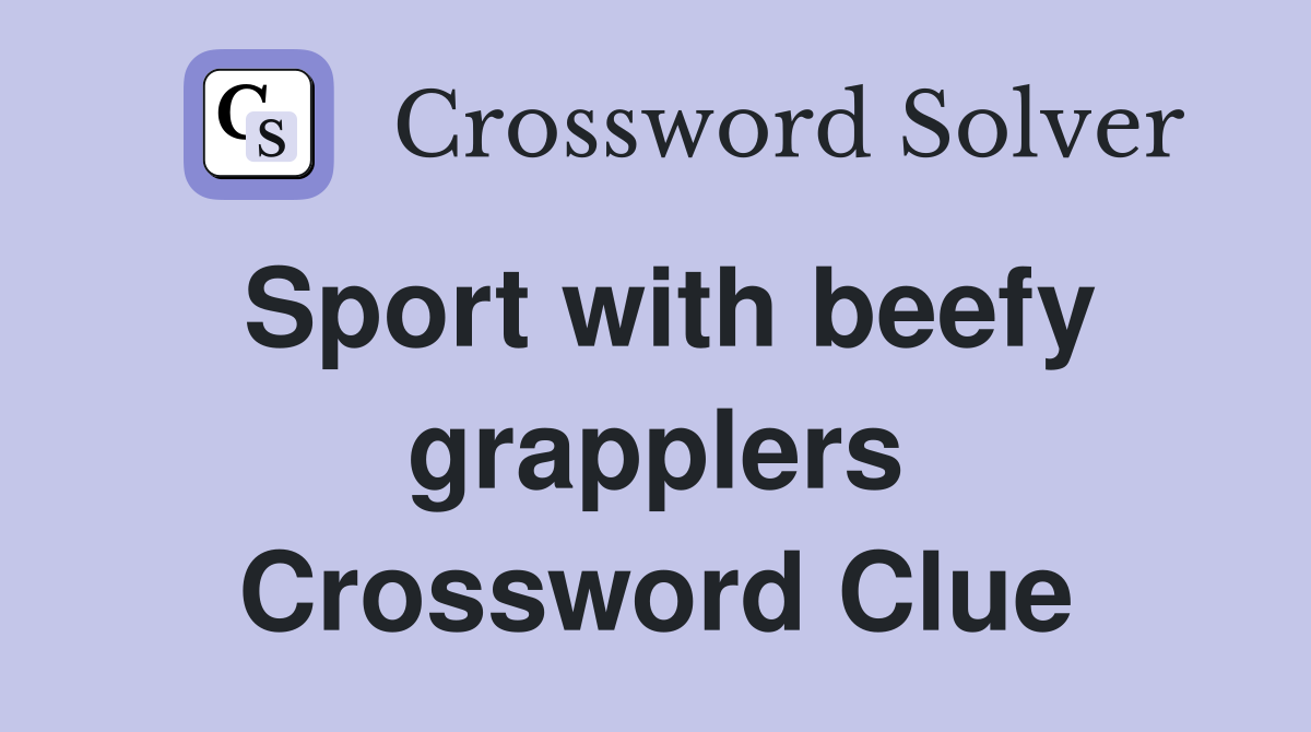 Sport with beefy grapplers Crossword Clue