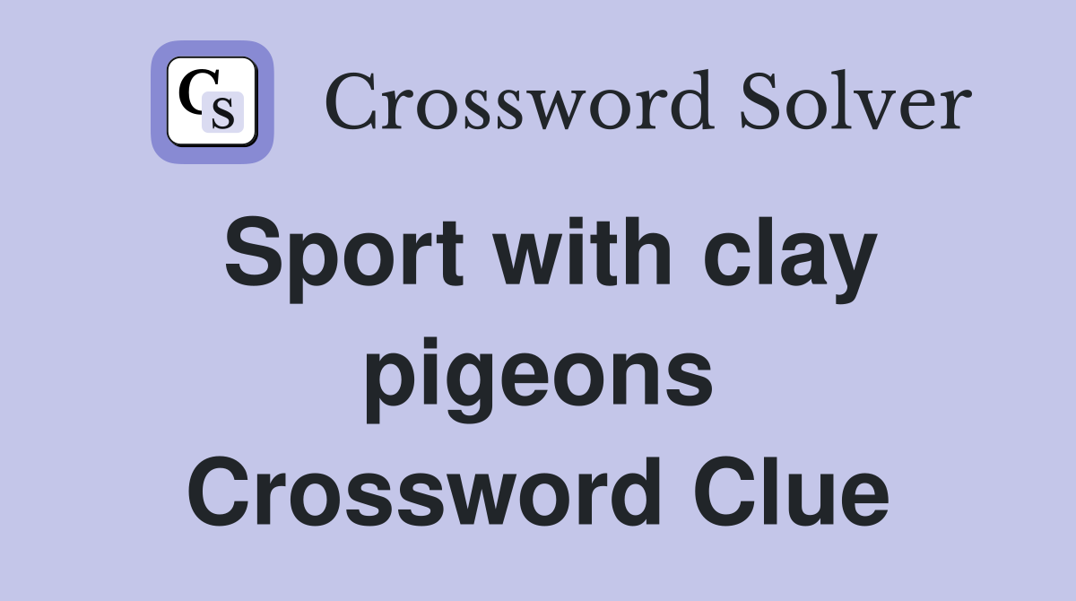 Sport with clay pigeons Crossword Clue