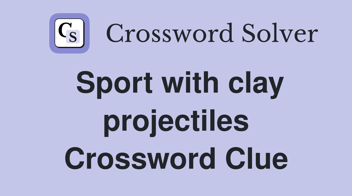Sport with clay projectiles Crossword Clue