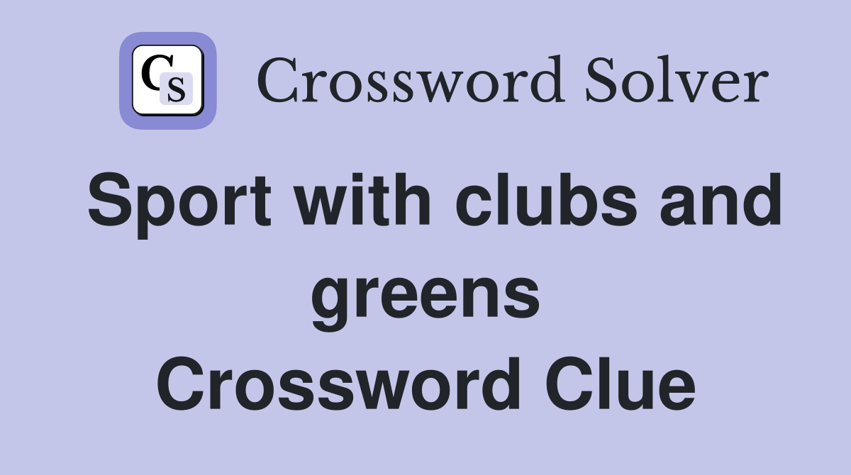 Sport with clubs and greens Crossword Clue