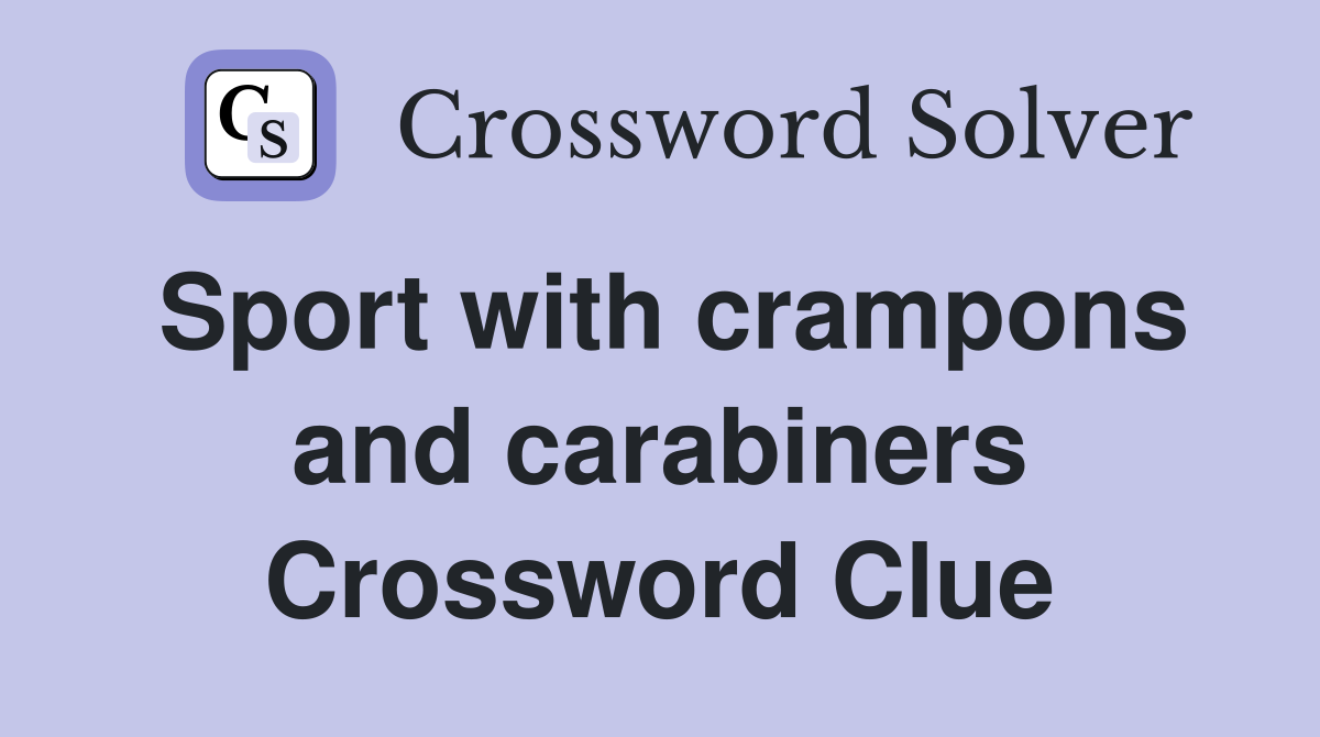 Sport with crampons and carabiners Crossword Clue
