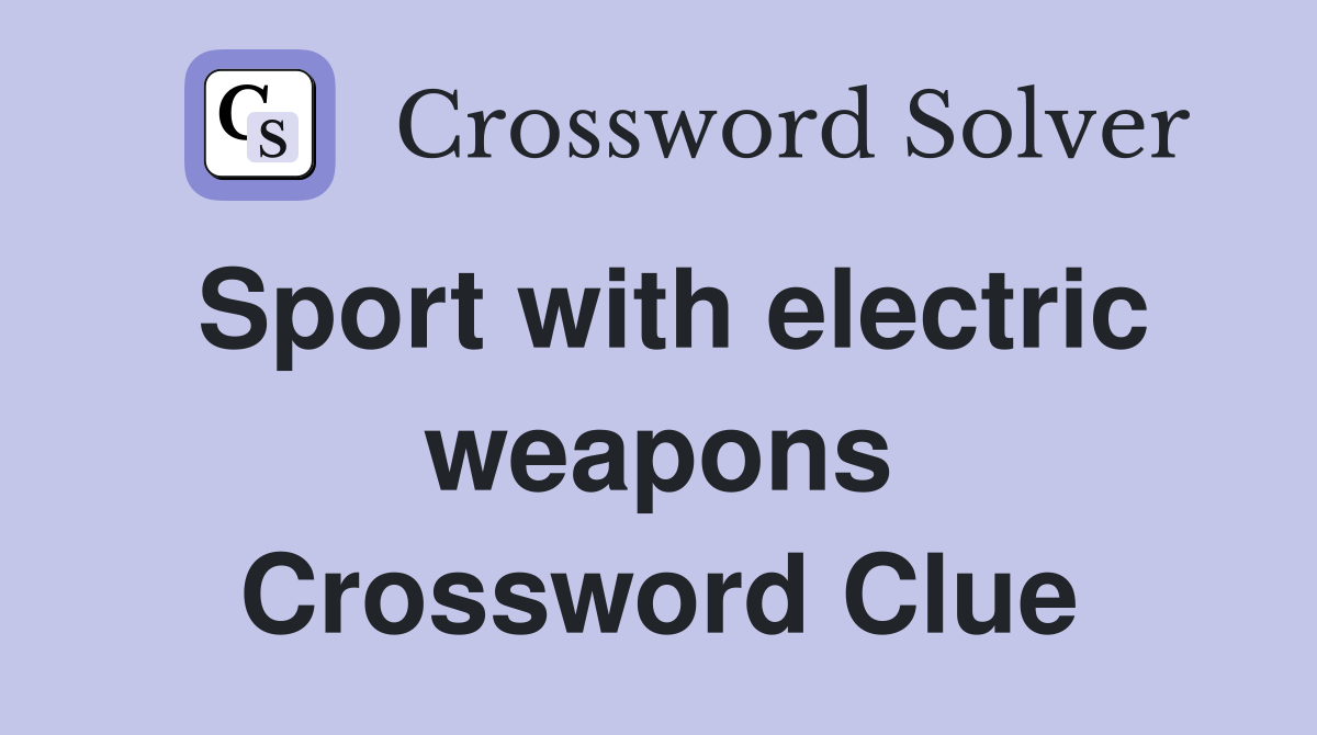 Sport with electric weapons Crossword Clue