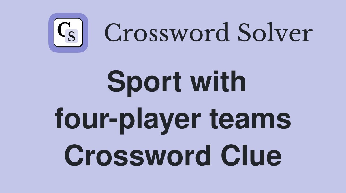 Sport with four-player teams Crossword Clue