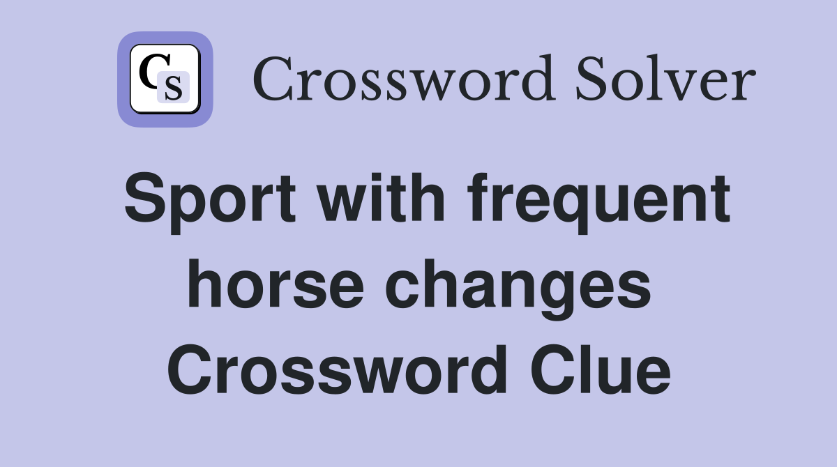 Sport with frequent horse changes Crossword Clue