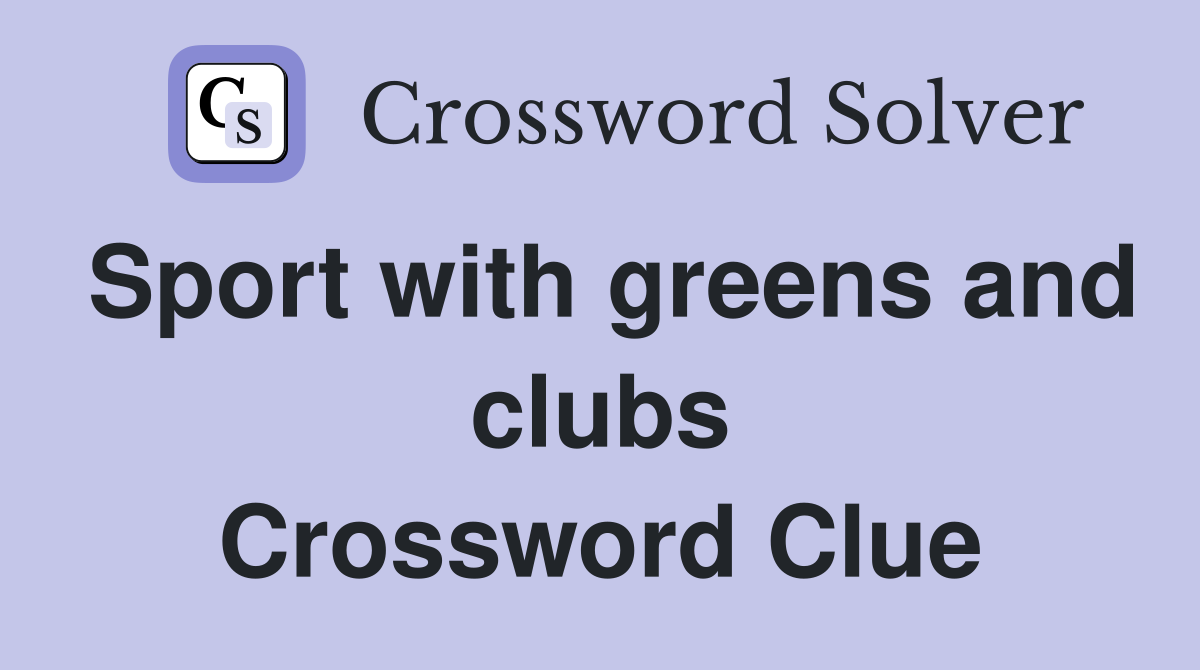 Sport with greens and clubs Crossword Clue