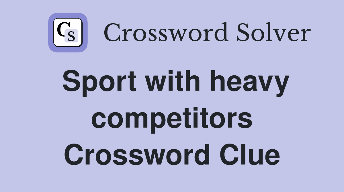 Sport with heavy competitors Crossword Clue
