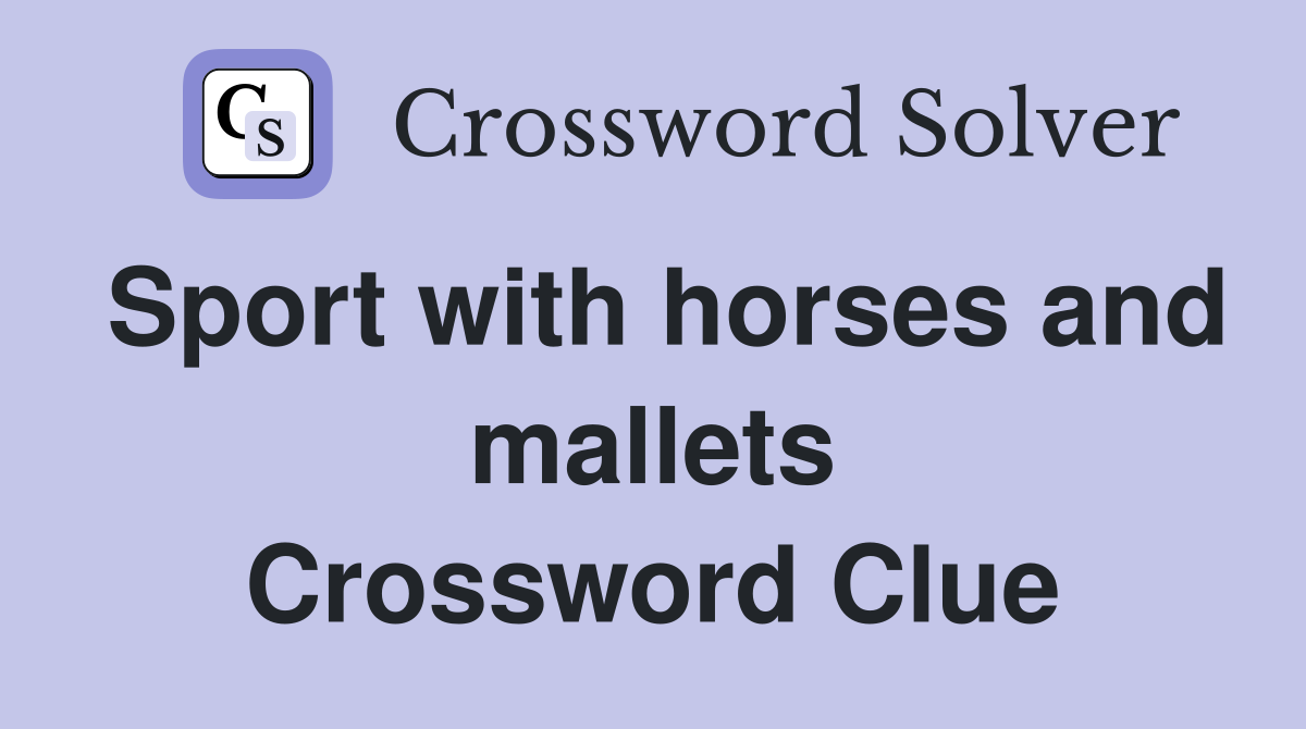 Sport with horses and mallets Crossword Clue