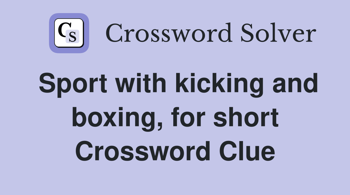 Sport with kicking and boxing, for short Crossword Clue