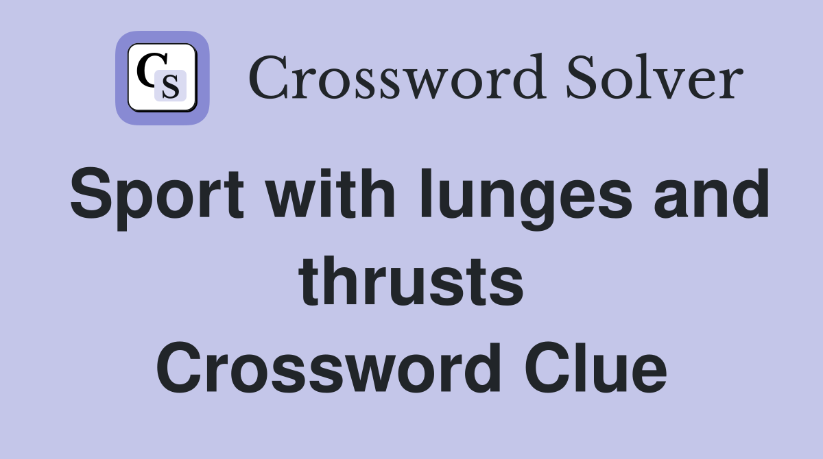 Sport with lunges and thrusts Crossword Clue