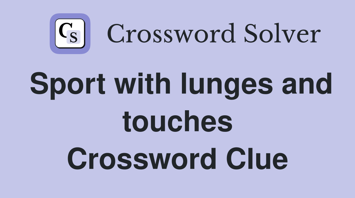 Sport with lunges and touches Crossword Clue