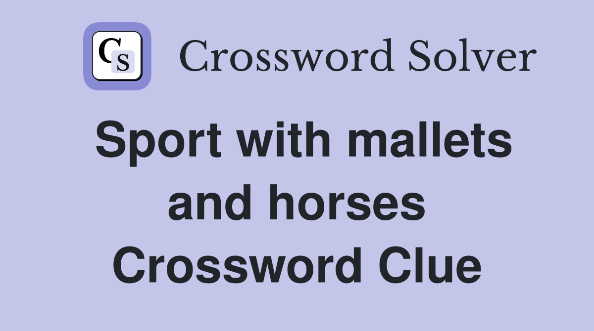 Sport with mallets and horses Crossword Clue